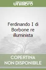 Nuovo Arrivo Ferdinando I di Borbone re illuminista