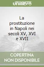 La prostituzione in Napoli nei secoli XV, XVI e XVII Di Tendenza