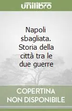 Napoli sbagliata. Storia della città tra le due guerre Offerta