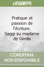 Occasione Pratique et passion de l‘écriture. Saggi su madame de Genlis