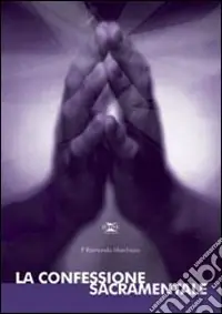 La confessione sacramentale. Studio sul sacramento Affare