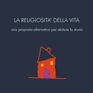 La religiosità della vita. Una proposta alternativa per abitare la storia Reso Gratuito