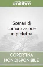 Scenari di comunicazione in pediatria Ultimissimo Modello