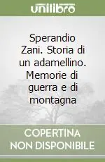 Ultima Occasione Sperandio Zani. Storia di un adamellino. Memorie di guerra e di montagna