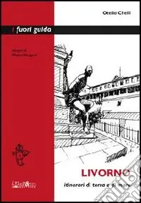 Nuovo Arrivo Livorno. Itinerari di terra e di mare