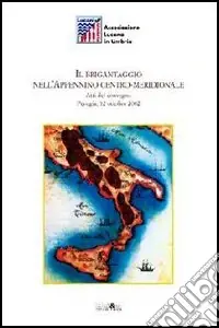 Il brigantaggio nell‘Appennino centro meridionale. Atti del Convegno (Perugia, 12 ottobre 2002) Offerta
