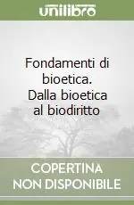Fondamenti di bioetica. Dalla bioetica al biodiritto Offerta Limitata