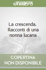 La crescenda. Racconti di una nonna lucana Pagamento Sicuro