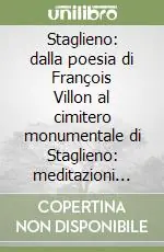 Staglieno dalla poesia di François Villon al cimitero monumentale di Staglieno meditazioni fotografiche di Stella Lombardo e di Cristina Piccardo Must-Have