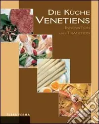 Die Küche venetiens. Innovation und Tradition Prezzo Basso