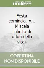 Ordina Subito Festa comincia. «... Miscela infinita di odori della vita»
