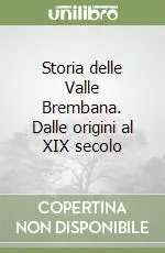 Must-Have Storia delle Valle Brembana. Dalle origini al XIX secolo