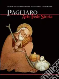 Pagliaro. Arte, fede, storia. Gli affreschi quattrocenteschi della Cappella di Pagliano A Buon Prezzo