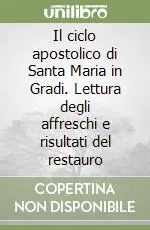 Acquista Ora Il ciclo apostolico di Santa Maria in Gradi. Lettura degli affreschi e risultati del restauro