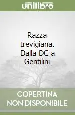 Razza trevigiana. Dalla DC a Gentilini Scelto Dai Clienti