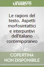 Le ragioni del testo. Aspetti morfosintattici e interpuntivi dell‘italiano contemporaneo Professionale
