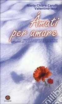 Compra Adesso Amati per amare. Itinerario di autostima e di amore a se stessi per i giovani, per chi si sente tale e per chi vuole diventarlo