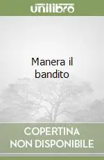 Manera il bandito Esclusivo