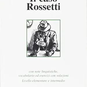 Il caso Rossetti. Con note linguistiche, vocabolario ed esercizi con soluzioni. Livello elementare e intermedio Prezzo Conveniente