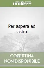 Per aspera ad astra Miglior Prezzo
