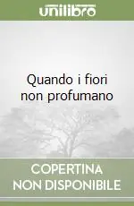 Compra Oggi Stesso Quando i fiori non profumano