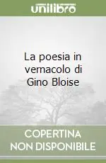 Ultime Pezzi La poesia in vernacolo di Gino Bloise