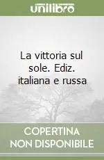 La vittoria sul sole. Ediz. italiana e russa Prezzo Basso