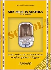 Prezzo Di Fabbrica Non solo in scatola. Guida pratica ad un‘alimentazione semplice, gustosa e leggera