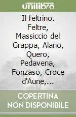 Ultime Pezzi Il feltrino. Feltre, Massiccio del Grappa, Alano, Quero, Pedavena, Fonzaso, Croce d‘Aune, Sovramonte 1 30.000