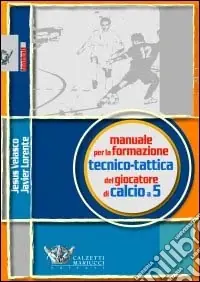 Manuale per la formazione tecnico-tattica del giocatore di calcio a 5 Bestseller