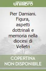 Miglior Prezzo Pier Damiani. Figura, aspetti dottrinali e memoria nella diocesi di Velletri