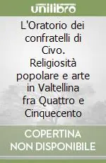 Non Perdere L‘Oratorio dei confratelli di Civo. Religiosità popolare e arte in Valtellina fra Quattro e Cinquecento