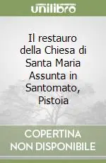 Il restauro della Chiesa di Santa Maria Assunta in Santomato, Pistoia Occasione Imperdibile