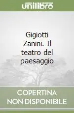 Gigiotti Zanini. Il teatro del paesaggio Offerta Limitata