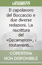 Il capolavoro del Boccaccio e due diverse redazioni. La riscrittura del «Decameron», i mutamenti linguistici Esclusivo
