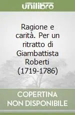 Ragione e carità. Per un ritratto di Giambattista Roberti (1719-1786) Acquista Ora
