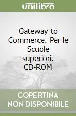 Gateway to Commerce. Per le Scuole superiori. CD-ROM Esclusivo