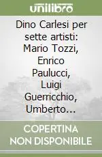 Dino Carlesi per sette artisti Mario Tozzi, Enrico Paulucci, Luigi Guerricchio, Umberto Vittorini, Dolores Sella, Eugenio Pardini, Piero Gnesi Bestseller