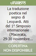 Spedito Oggi La traduzione poetica nel segno di Leopardi. Atti del 1° Simposio internazionale (Macerata, 29-30 novembre 1988)
