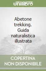 Ultime Pezzi Abetone trekking. Guida naturalistica illustrata