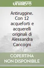 Saldi Antiruggine. Con 12 acqueforti e acquerelli originali di Alessandra Cancogni