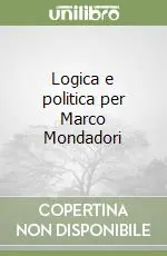 Logica e politica per Marco Mondadori Spedizione Espresso