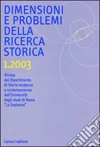 Promozione Esclusiva Dimensioni e problemi della ricerca storica. Rivista del Dipartimento di storia moderna e contemporanea dell‘Università degli studi di Roma «La Sapienza» (2003). Vol. 1