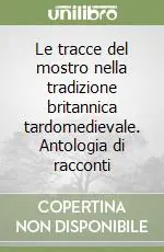 Le tracce del mostro nella tradizione britannica tardomedievale. Antologia di racconti Ultima Occasione
