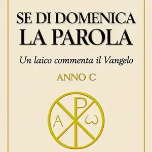 Se di domenica la Parola. Un laico commenta il vangelo. Anno C Offerta Limitata