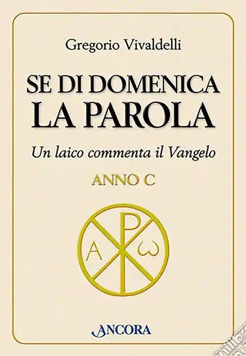 Se di domenica la Parola. Un laico commenta il vangelo. Anno C Offerta Limitata
