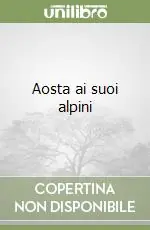 Aosta ai suoi alpini Prezzo Ridotto