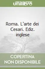 Roma. L‘arte dei Cesari. Ediz. inglese Quantità Limitata