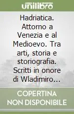 Super Prezzo Hadriatica. Attorno a Venezia e al Medioevo. Tra arti, storia e storiografia. Scritti in onore di Wladimiro Dorigo