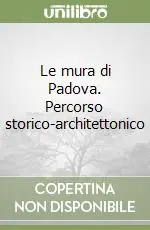 Le mura di Padova. Percorso storico-architettonico Ultima Occasione